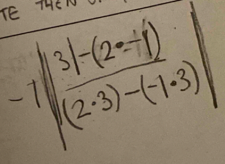 TE THEN
-1| (3|-(2/ (2-1))/(2· 3)-(-1· 3) |