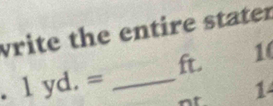 write the entire stater
ft. 10. 1yd.= _ 
1