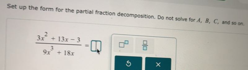Solved: Set up the form for the partial fraction decomposition. Do not ...