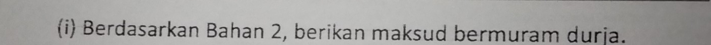 Berdasarkan Bahan 2, berikan maksud bermuram durja.