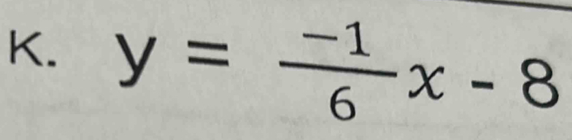 y= (-1)/6 x-8