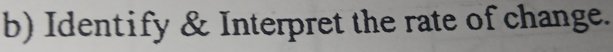 Identify & Interpret the rate of change.