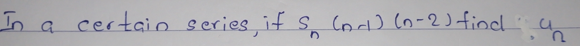 In a certain series, if S_n(n-1)(n-2) find a