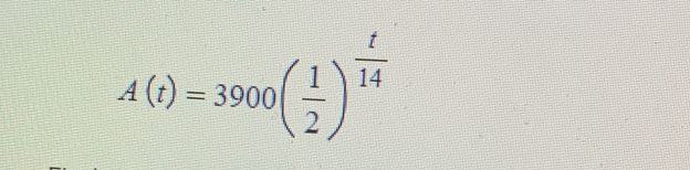 A(t)=3900( 1/2 )^ t/14 