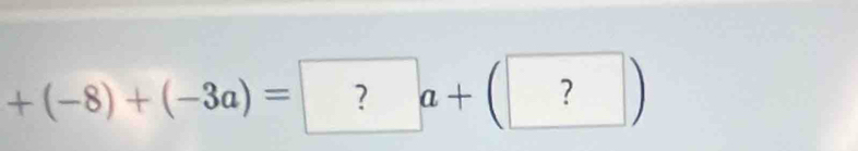 +(-8)+(-3a)=?a+(?)