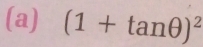 (1+tan θ )^2