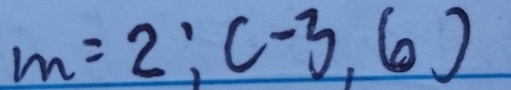 m=2;(-3,6)