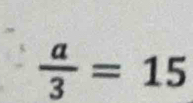  a/3 =15