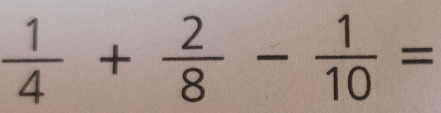  1/4 + 2/8 - 1/10 =