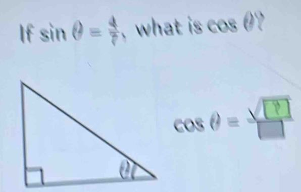 Solved: If sin θ = 4/7 , what is cos θ? cosθ = y_ [Calculus]