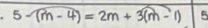 5 -(m-4 ) = 2m+3(m=1) 5