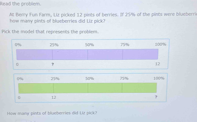 Read the problem. At Berry Fun Farm, Liz picked 12 pints of berries. If ...