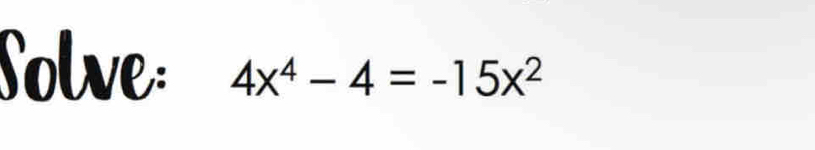 Solve: 4x^4-4=-15x^2