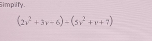 Simplify.
(2v^2+3v+6)+(5v^2+v+7)