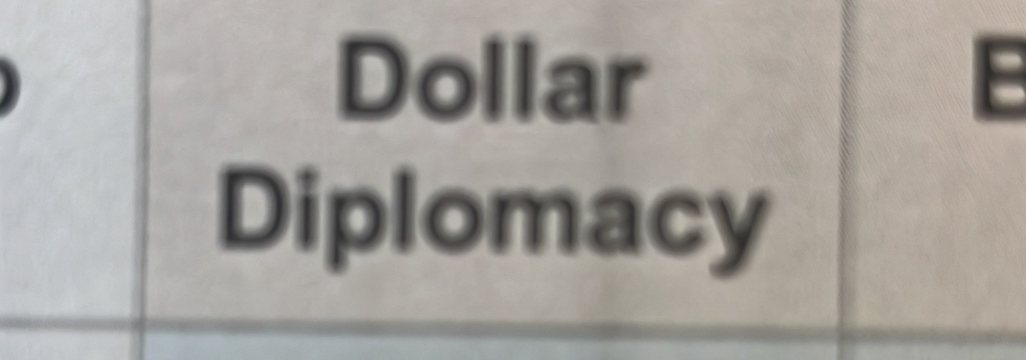 Dollar E 
Diplomacy