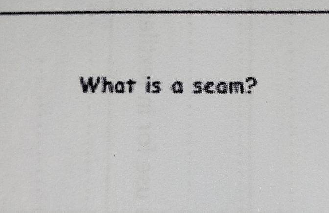 What is a seam?