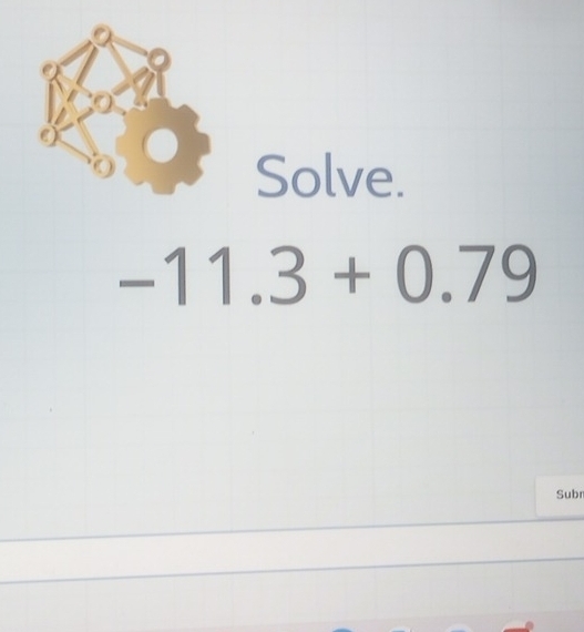 Solve.
-11.3+0.79
Subr