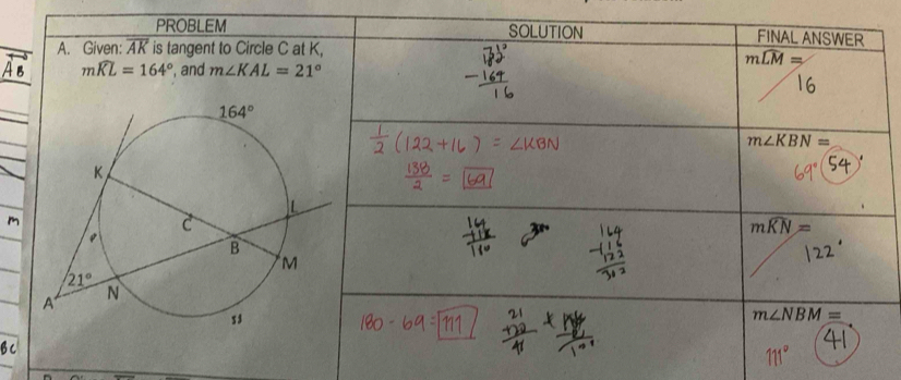 PROBLEM
A. Given: overline AK is tangent to Circle C a
AB mwidehat KL=164° , and m∠ KAL=21°
m