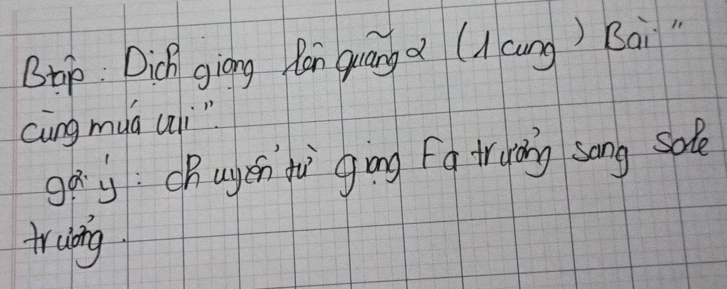 Bup: Dich giong Ran quang a (1 cang) Bai" 
cing muá ui" 
go j: chugen fù gòng Fd truàng song sole 
truing