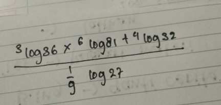 frac slog 36* 6log 81+4log 32 1/9 log 27