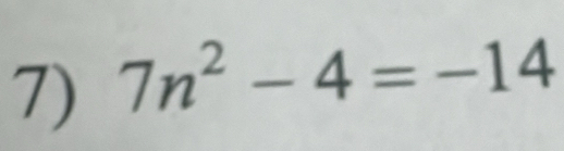 7n^2-4=-14