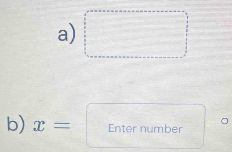 square 
□ ^circ  
b) x= Enter number