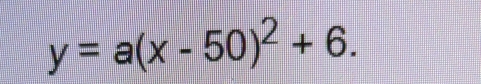 y=a(x-50)^2+6.