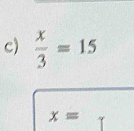  x/3 =15
x=