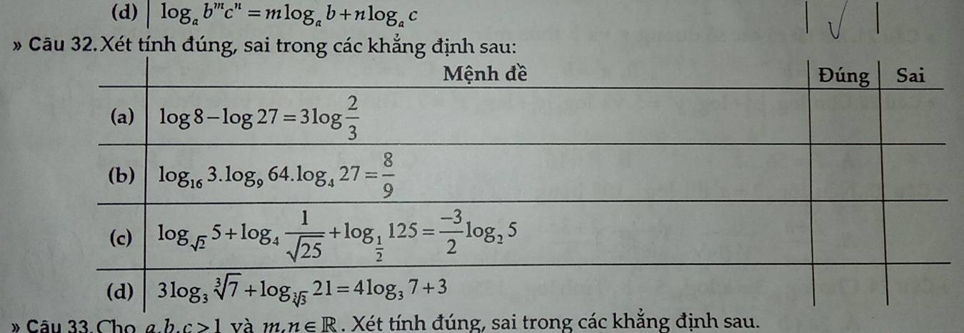 (d) log _ab^mc^n=mlog _ab+nlog _ac
* Câu 32.Xét tính đúng, sai trong các khẳng định sau:
» Câu 33. Cho abc>1 và m,n∈ R. Xét tính đúng, sai trong các khẳng định sau.