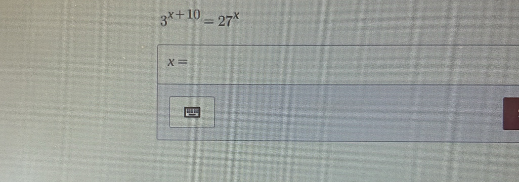 3^(x+10)=27^x
x=