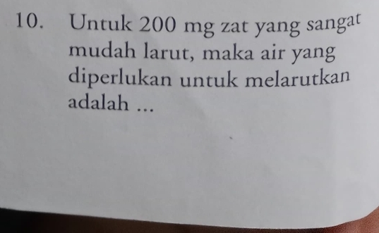 Untuk 200 mg zat yang sangat 
mudah larut, maka air yang 
diperlukan untuk melarutkan 
adalah ...