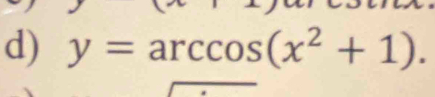 y=arccos (x^2+1).