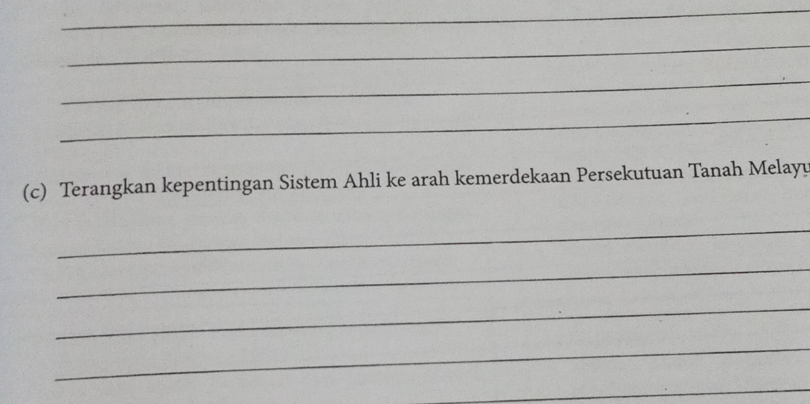 Terangkan kepentingan Sistem Ahli ke arah kemerdekaan Persekutuan Tanah Melayu 
_ 
_ 
_ 
_ 
_