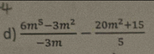  (6m^5-3m^2)/-3m - (20m^2+15)/5 