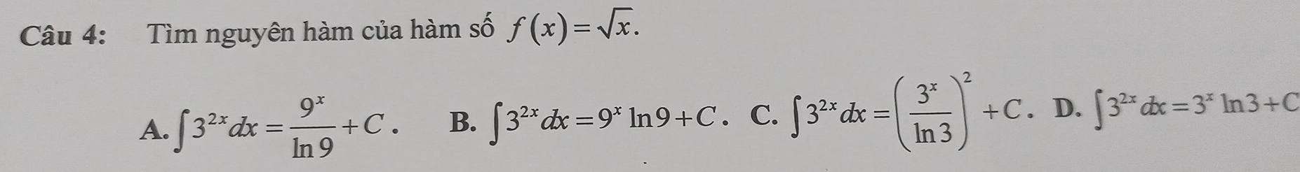 Tìm nguyên hàm của hàm số f(x)=sqrt(x).
A. ∈t 3^(2x)dx= 9^x/ln 9 +C. B. ∈t 3^(2x)dx=9^xln 9+C. C. ∈t 3^(2x)dx=( 3^x/ln 3 )^2+C. D. ∈t 3^(2x)dx=3^xln 3+C