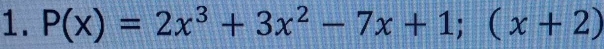 P(x)=2x^3+3x^2-7x+1;(x+2)