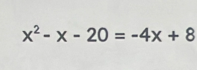 x^2-x-20=-4x+8