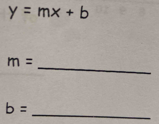 y=mx+b
_
m=
_
b=