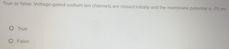 Solved: True or false: Voltage-gated sodium ion channels are closed ...