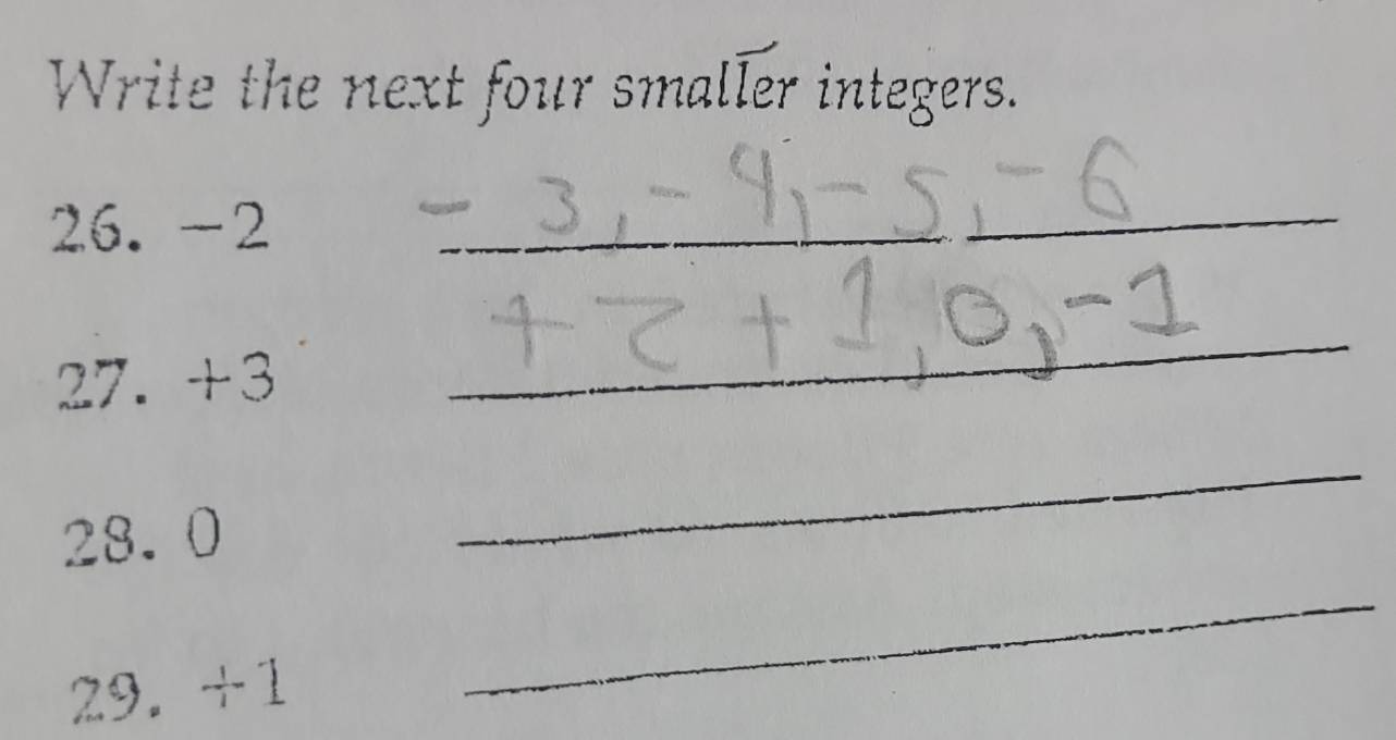 Write the next four smaller integers. 
26. -2
_ 
27. +3
_
28.0
_ 
29. +1
_