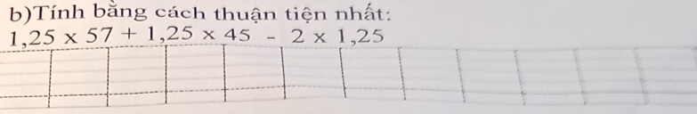 Tính bằng cách thuận tiện nhất:
1,25* 57+1,25* 45-2* 1,25