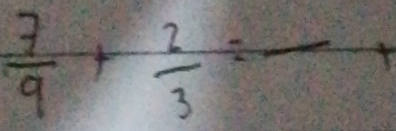  7/9 + 2/3 =frac +