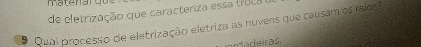 materar qu 
de eletrização que caracteriza ess c e 
9 Qual processo de eletrização eletriza as nuvens que causam os raios? 
rdadeiras. 
diferenc