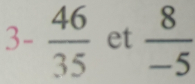 3- 46/35  et  8/-5 