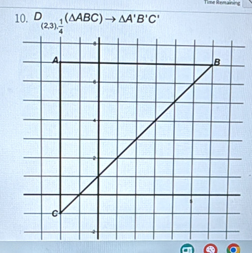 Time Remaining 
10. D_(2,3), 1/4 (△ ABC)to △ A'B'C'