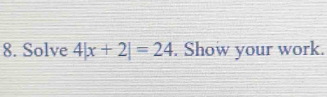 Solve 4|x+2|=24. Show your work.