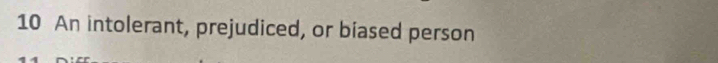 An intolerant, prejudiced, or biased person