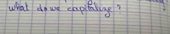 what do we capifallae?