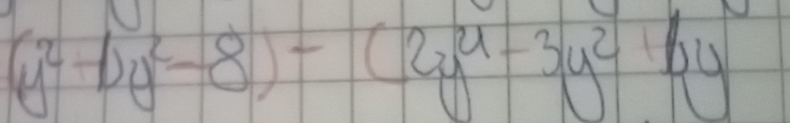 (y^2-1)y^2-8)-(2y^4-3y^2+4y