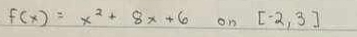 f(x)=x^2+8x+6 on [-2,3]